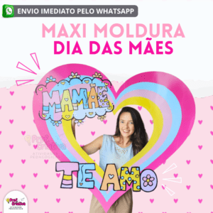 MAXI MOLDURA - DIA DAS MÃES